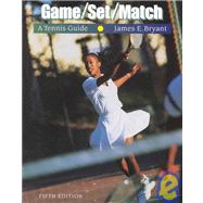 Game Set Match A Tennis Guide by Bryant, James S., 9780534571467