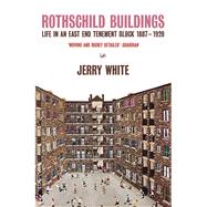 Rothschild Buildings Life in an East-End Tenement Block 1887 - 1920 by White, Jerry, 9780712601467