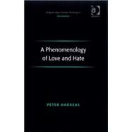 A Phenomenology of Love and Hate by Hadreas,Peter, 9780754661467