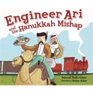 Engineer Ari and the Hanukkah Mishap by Cohen, Deborah Bodin; Kober, Shahar, 9780761351467