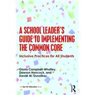 A School Leader's Guide to Implementing the Common Core by Campbell-Whatley, Gloria D.; Dunaway, David M.; Hancock, Dawson R., 9781138781467