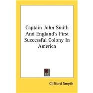 Captain John Smith and England's First Successful Colony in America by Smyth, Clifford, 9781432571467