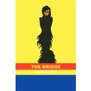 The Bridge by Checchia, Jenny; Schade, Randy Grishow, Jr.; English, Meagan; Bottomley, Allison; Yasis, Ayka, 9781466231467