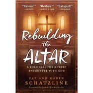 Rebuilding the Altar by Schatzline, Pat; Schatzline, Karen; Kilpatrick, John, 9781629991467