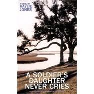 A Soldier's Daughter Never Cries by Jones, Kaylie, 9781888451467