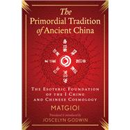 The Primordial Tradition of Ancient China by Matgioi, 9798888501467