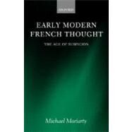 Early Modern French Thought The Age of Suspicion by Moriarty, Michael, 9780199261468