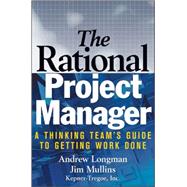 The Rational Project Manager A Thinking Team's Guide to Getting Work Done by Longman, A.; Mullins, Jim, 9780471721468