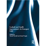Football and Health Improvement: an Emergent Field by Parnell; Daniel, 9781138221468