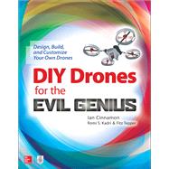 DIY Drones for the Evil Genius: Design, Build, and Customize Your Own Drones by Cinnamon, Ian; Kadri, Romi; Tepper, Fitz, 9781259861468