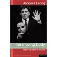 The Moving Body (Le Corps Poetique) Teaching Creative Theatre by Lecoq, Jacques, 9781408111468