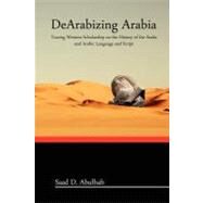 Dearabizing Arabia by Abulhab, Saad D., 9781466391468