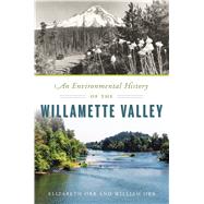 An Environmental History of the Willamette Valley by Orr, Elizabeth; Orr, William, 9781467141468