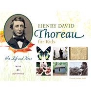 Henry David Thoreau for Kids His Life and Ideas, with 21 Activities by Smith, Corinne Hosfeld, 9781613731468
