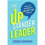The Upstander Leader How to develop a speak-up culture by Hickman, Jessica, 9781922611468