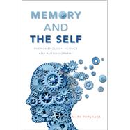 Memory and the Self Phenomenology, Science and Autobiography by Rowlands, Mark, 9780190241469