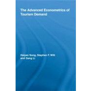 The Advanced Econometrics of Tourism Demand by Song, Haiyan; Witt, Stephen F.; Li, Gang, 9780203891469