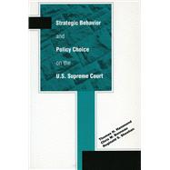 Strategic Behavior And Policy Choice On The U.S. Supreme Court by Hammond, Thomas H.; Bonneau, Chris W.; Sheehan, Reginald S., 9780804751469