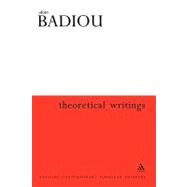 Theoretical Writings by Badiou, Alain; Brassier, Ray; Toscano, Alberto, 9780826461469