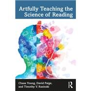 Artfully Teaching the Science of Reading by Chase Young; David Paige; Timothy V. Rasinski, 9781032111469