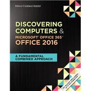 Shelly Cashman Series Discovering Computers & Microsoft Office 365 & Office 2016: A Fundamental Combined Approach by Jennifer T. Campbell; Steven M. Freund; Mark Frydenberg, 9781305901469