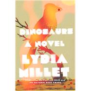 Dinosaurs A Novel by Millet, Lydia, 9781324021469
