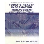 Workbook for McWays Todays Health Information Management: An Integrated Approach by McWay, Dana C., 9781418001469
