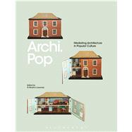 Archi.Pop Mediating Architecture in Popular Culture by Lasansky, D. Medina; Lasansky, D. Medina, 9781472531469