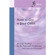 Alive to God in Jesus Christ : 40 Daily Readings for the Purposeful Presbyterian by Small, Joseph D., 9781571531469
