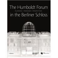 The Humboldt-Forum in the Berliner Schloss by Bahr, Astrid; Lindberg, Steven; Michael, Jane; Michael, Rachel; Opstelten, Bram, 9783777421469