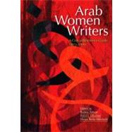 Arab Women Writers A Critical Reference Guide, 1873-1999 by Ashour, Radwa; Ghazoul, Ferial; Reda-Mekdashi, Hasna, 9789774161469