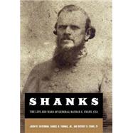 Shanks The Life And Wars Of General Nathan G. Ebans, Csa by Silverman, Jason; Thomas Jr., Samuel N.; Evans Iv, Beverly G., 9780306811470