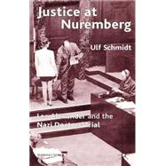 Justice at Nuremberg Leo Alexander and the Nazi Doctors' Trial by Schmidt, Ulf, 9780333921470