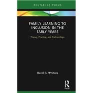 Family Learning to Inclusion in the Early Years by Whitters, Hazel G., 9780367371470