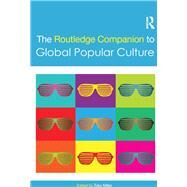 The Routledge Companion to Global Popular Culture by Miller; Toby, 9780415641470