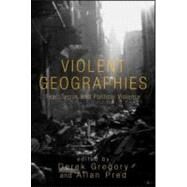 Violent Geographies: Fear, Terror, and Political Violence by Gregory; Derek, 9780415951470