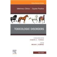 Toxicologic Disorders, An Issue of Veterinary Clinics of North America: Equine Practice, E-Book by , 9780443121470
