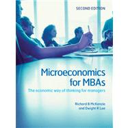 Microeconomics for MBAs : The Economic Way of Thinking for Managers by Richard B. McKenzie , Dwight R. Lee, 9780521191470