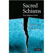 Sacred Schisms: How Religions Divide by Edited by James R. Lewis , Sarah M. Lewis, 9780521881470
