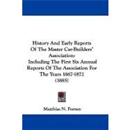 History and Early Reports of the Master Car-Builders' Association : Including the First Six Annual Reports of the Association for the Years 1867-1872 ( by Forney, Matthias Nace, 9781104201470
