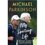 My Sporting Life by Parkinson, Michael, 9781399711470