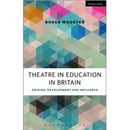 Theatre in Education in Britain Origins, Development and Influence by Wooster, Roger; Taylor, Philip, 9781472591470