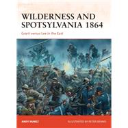 Wilderness and Spotsylvania 1864 Grant versus Lee in the East by Nunez, Andy; Dennis, Peter, 9781472801470