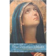 True Devotion to Mary A Consecration to Jesus Through the Blessed Mother by de Montfort, Saint Louis, 9781577151470
