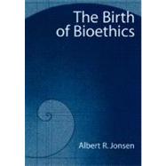 The Birth of Bioethics by Jonsen, Albert R., 9780195171471