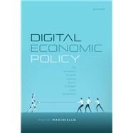 Digital Economic Policy The Economics of Digital Markets from a European Union Perspective by Mariniello, Mario, 9780198831471
