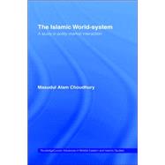 The Islamic World-System: A Study in Polity-Market Interaction by Choudhury,Masudul Alam, 9780415321471