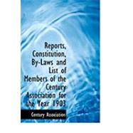 Reports, Constitution, By-laws and List of Members of the Century Association for the Year 1903 by Century Association, 9780554851471
