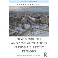 New Mobilities and Social Changes in Russias Arctic Regions by Laruelle; Marlene, 9781138191471