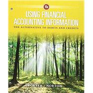 Bundle: Using Financial Accounting Information: The Alternative to Debits and Credits, Loose-Leaf Version, 10th + CengageNOWv2, 1 term Printed Access Card by Porter, Gary A.; Norton, Curtis L., 9781337491471
